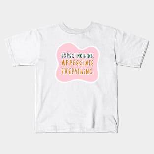 Expect nothing, appreciate everything Kids T-Shirt